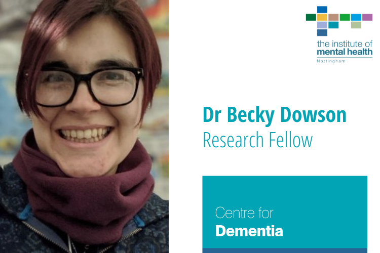 On the left a picture of Becky Dowson. On the top right, the IMH logo, bottom right the Centre for Dementia logo, centre right it reads Dr Becky Dowson research Fellow