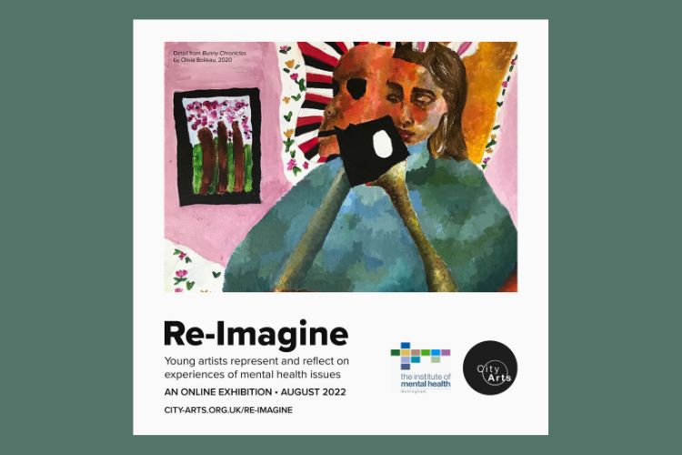 An advertisement for an art exhibition called Re-Imagine The text reads: Young artists represent and reflect on experiences of mental health issues - it features a painting in pink and teal tones of a human form, possibly female , with two faces. There are two logos in the bottom right - one for the Institute of Mental Health and one for City Arts.